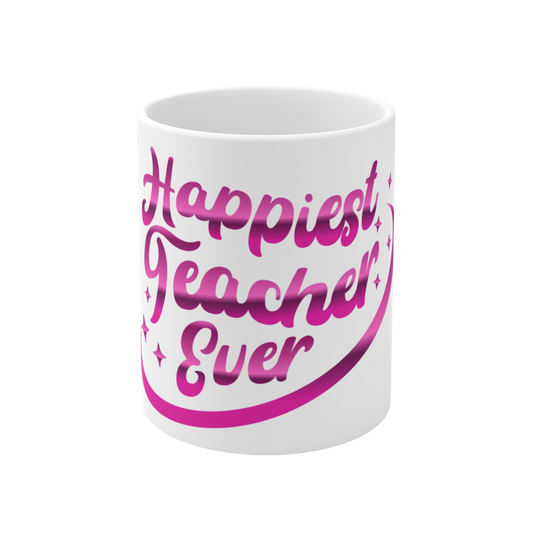 Happiest Teacher Ever Mug — 11oz Pink Script Teacher Appreciation Gift